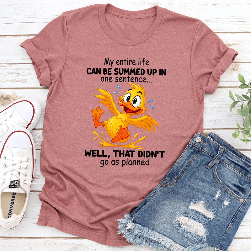 My Entire Life Can Be Summed Up In One Sentence Tee 0