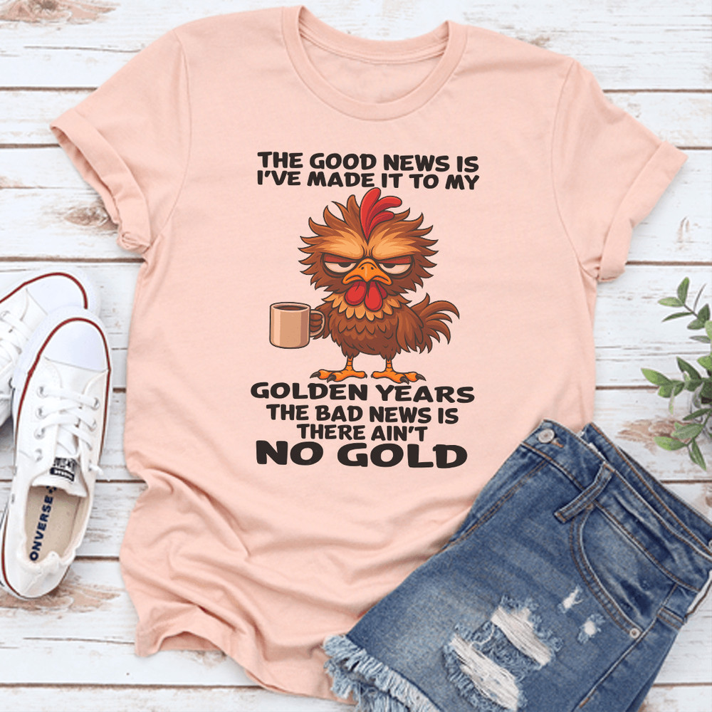 The Good News Is Ive Made It To My Golden Years Tee 2