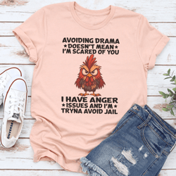 avoiding drama doesn't mean i'm scared of you i have anger issues tee
