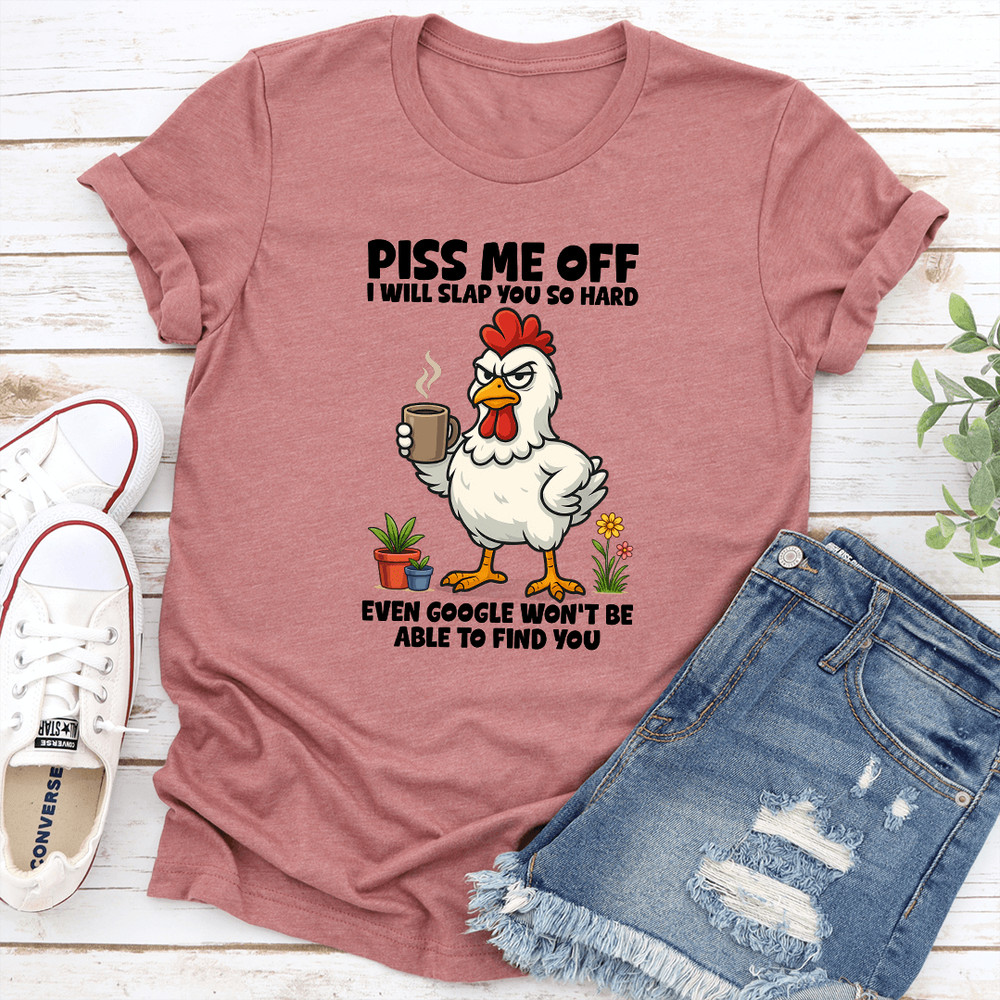 Piss Me Off I Will Slap You So Hard Tee  0