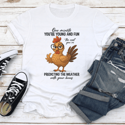 one minute you're young and fun the next you're predicting the weather tee