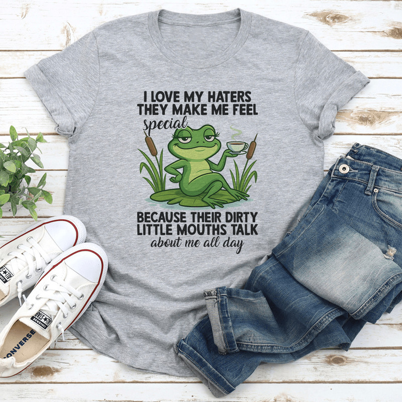 I Love My Haters The Make Me Feel Special Tee 3