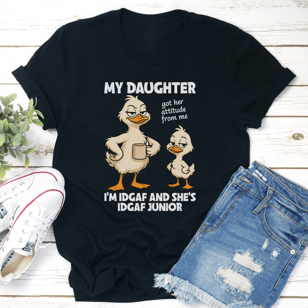 My Daughter Got Her Attitude From Me Tee 1