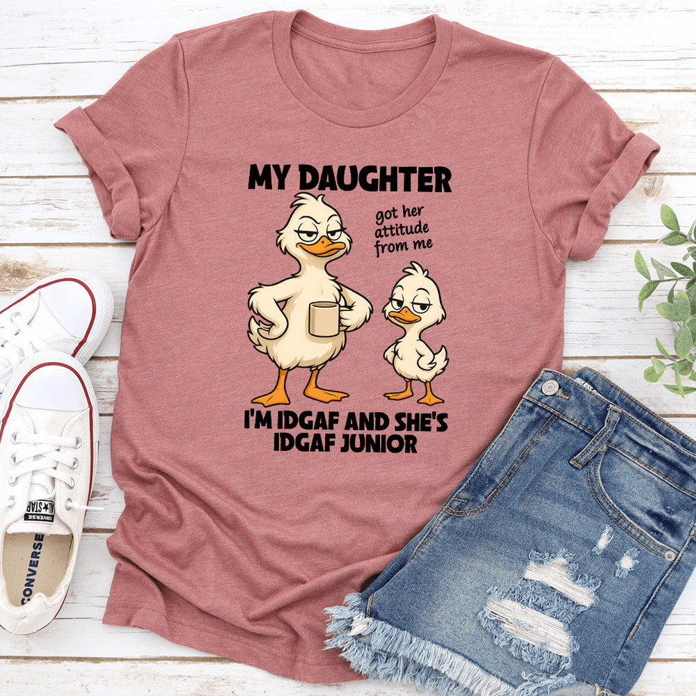 My Daughter Got Her Attitude From Me Tee 2