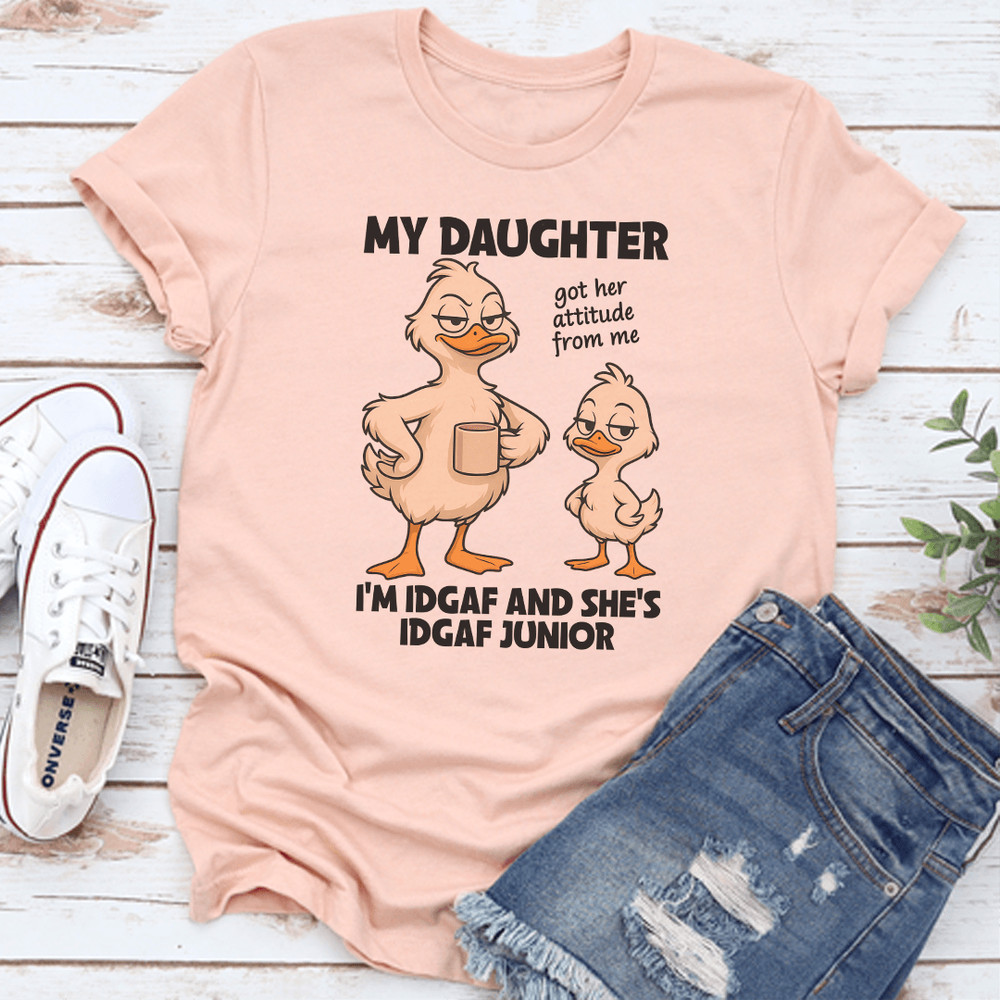 My Daughter Got Her Attitude From Me Tee 3