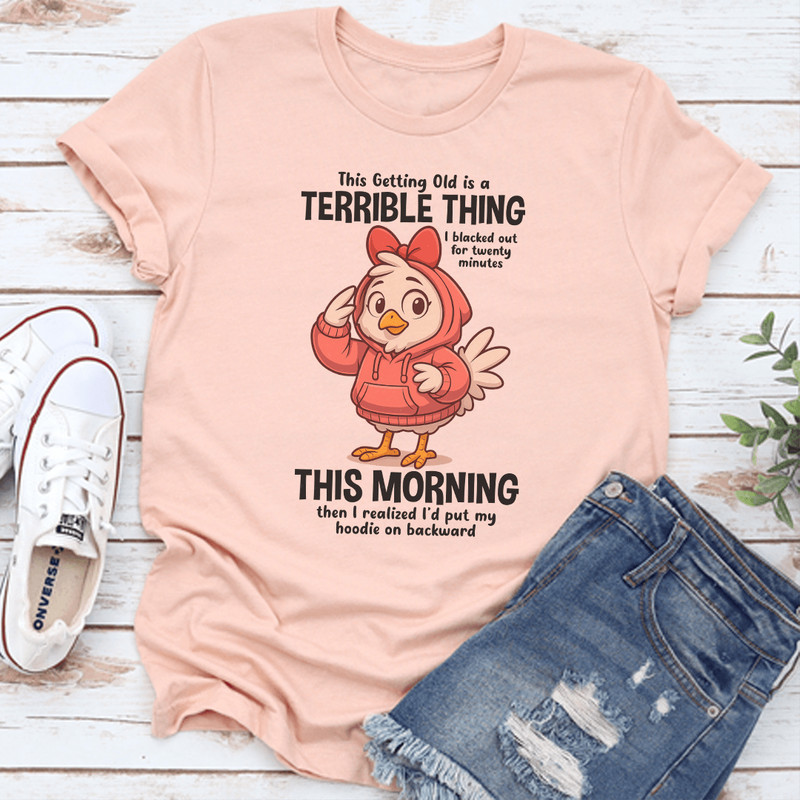 This Getting Old Is A Terrible Thing Tee 0
