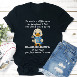 to make a difference in someone's life you don't have to be brilliant tee