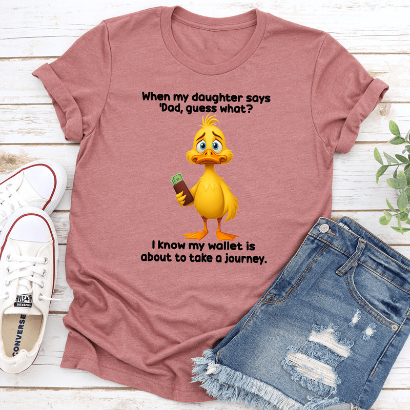 When My Daughter Says Dad Guess What Tee 2