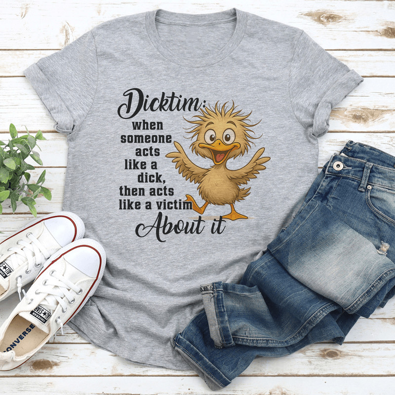 Dicktim When Someone Acts Like A Dck Tee 1