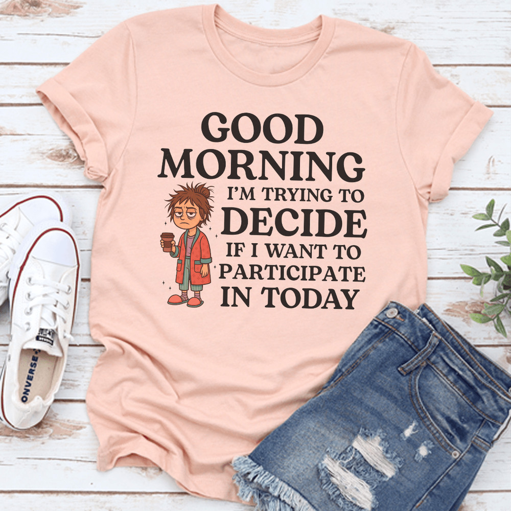 Good Morning Im Trying To Decide Tee 3