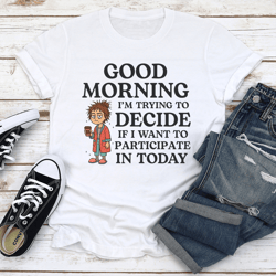 good morning i’m trying to decide tee