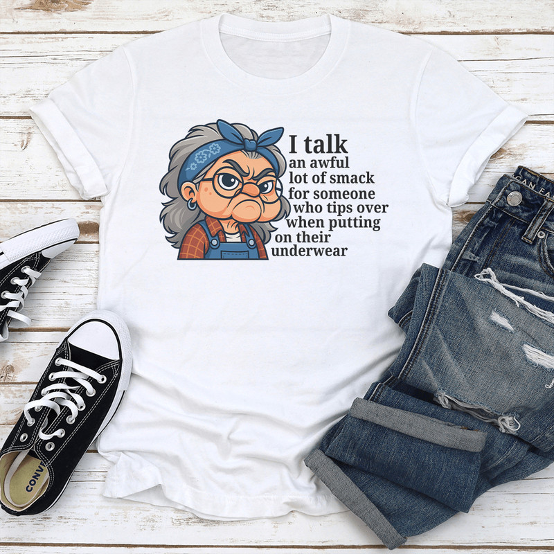 I Talk An Awful Lot Of Smack For Someone Who Tips Over When Putting On Their Underwear Tee 3