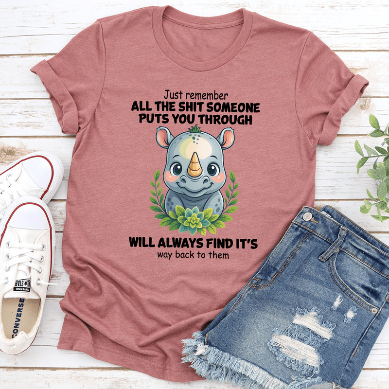 Just Remember All The Sit Someone Puts You Through Tee 0