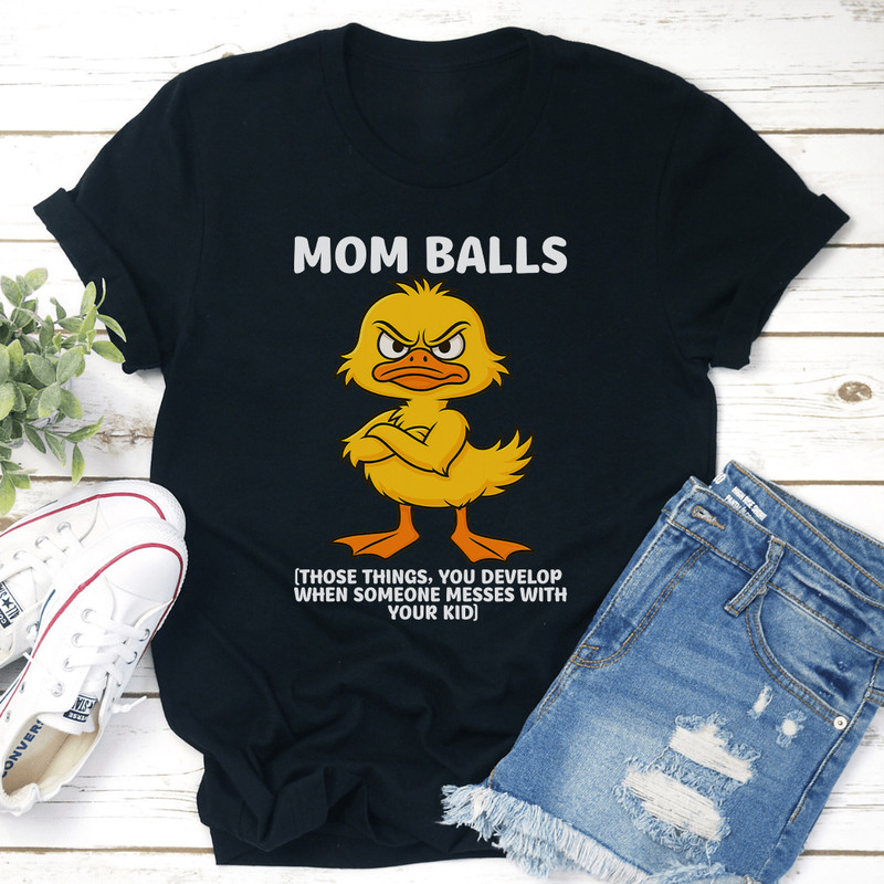 Mom Balls Those Things You Develop Tee 0