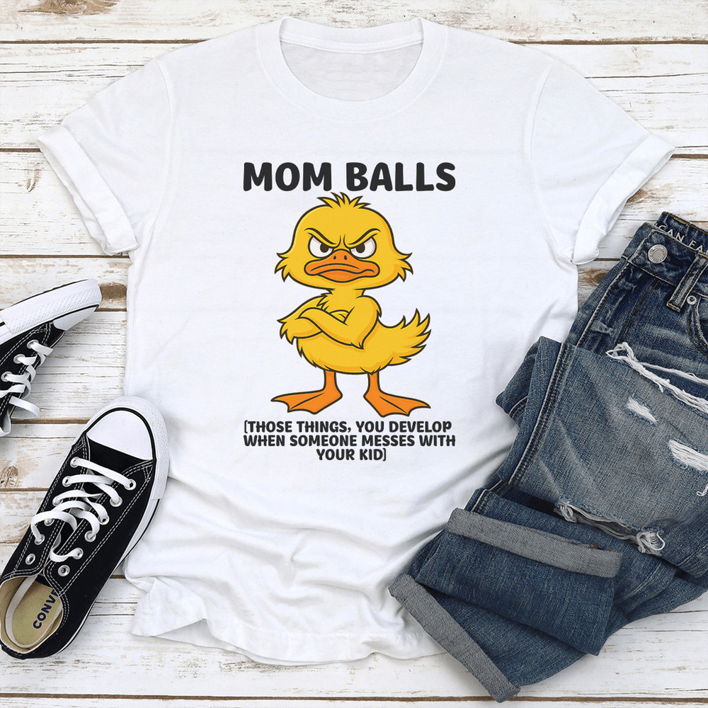 Mom Balls Those Things You Develop Tee 2