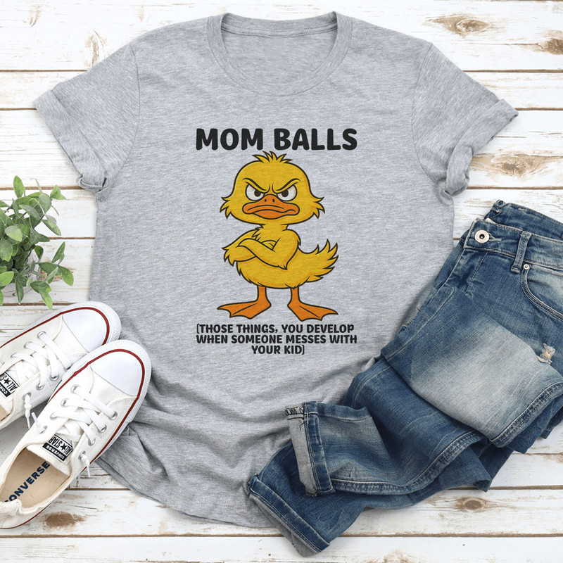 Mom Balls Those Things You Develop Tee 3