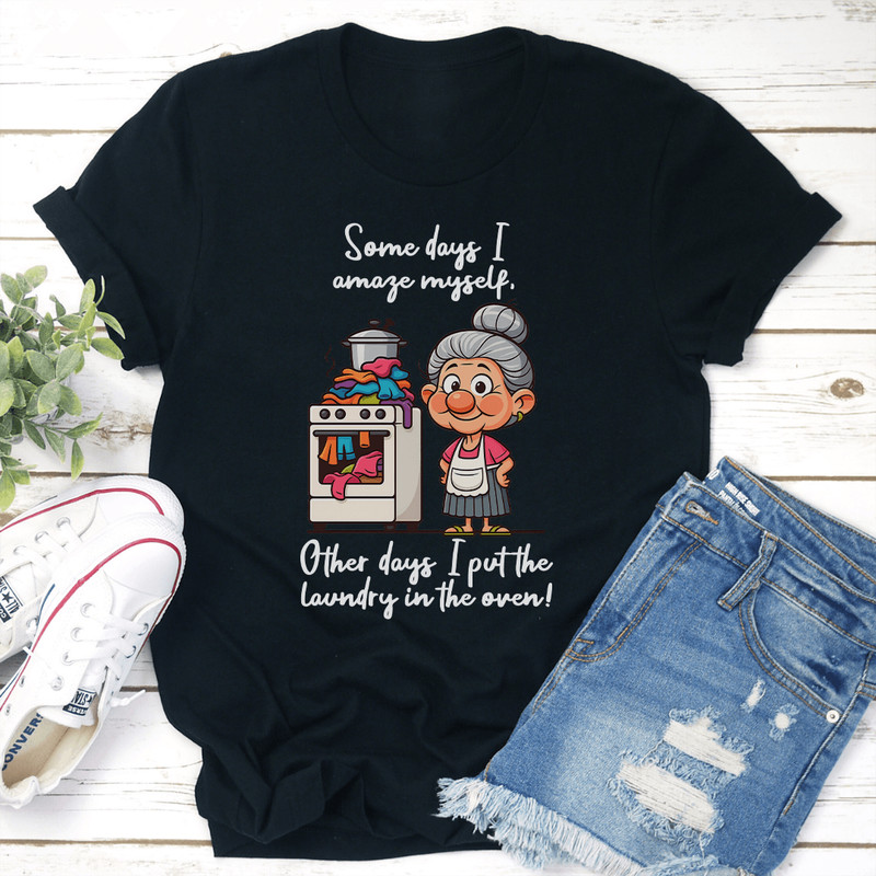 Some Days I Amaze Myself Other Days I Put The Laundry Tee 2
