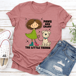 paws and enjoy the little things tee