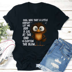 ohh was that a little harsh let me add a lol at the end to soften the blow tee