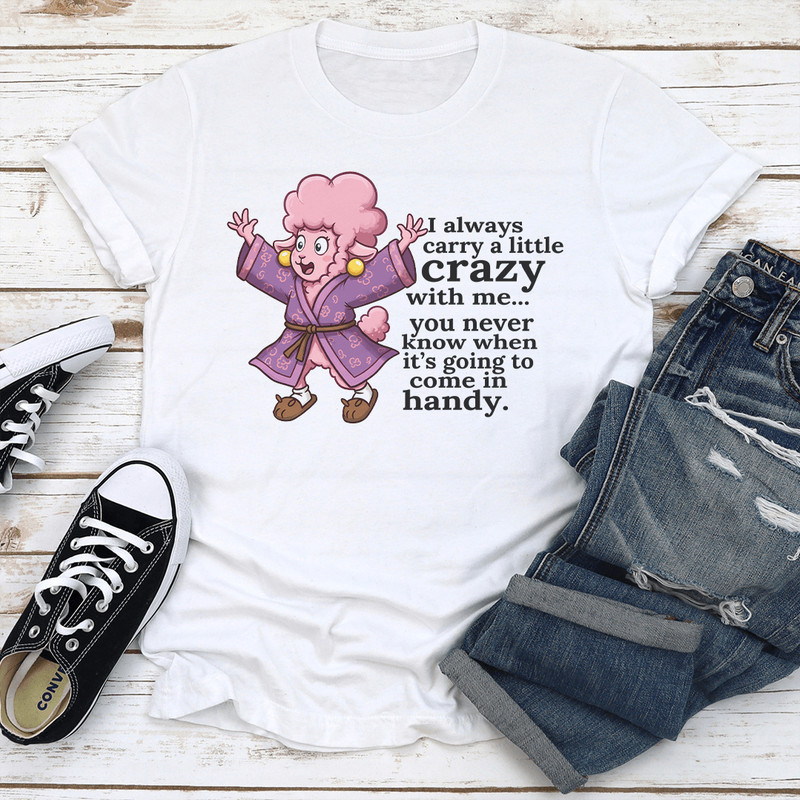 I Always Carry A Little Crazy With Me You Tee 3