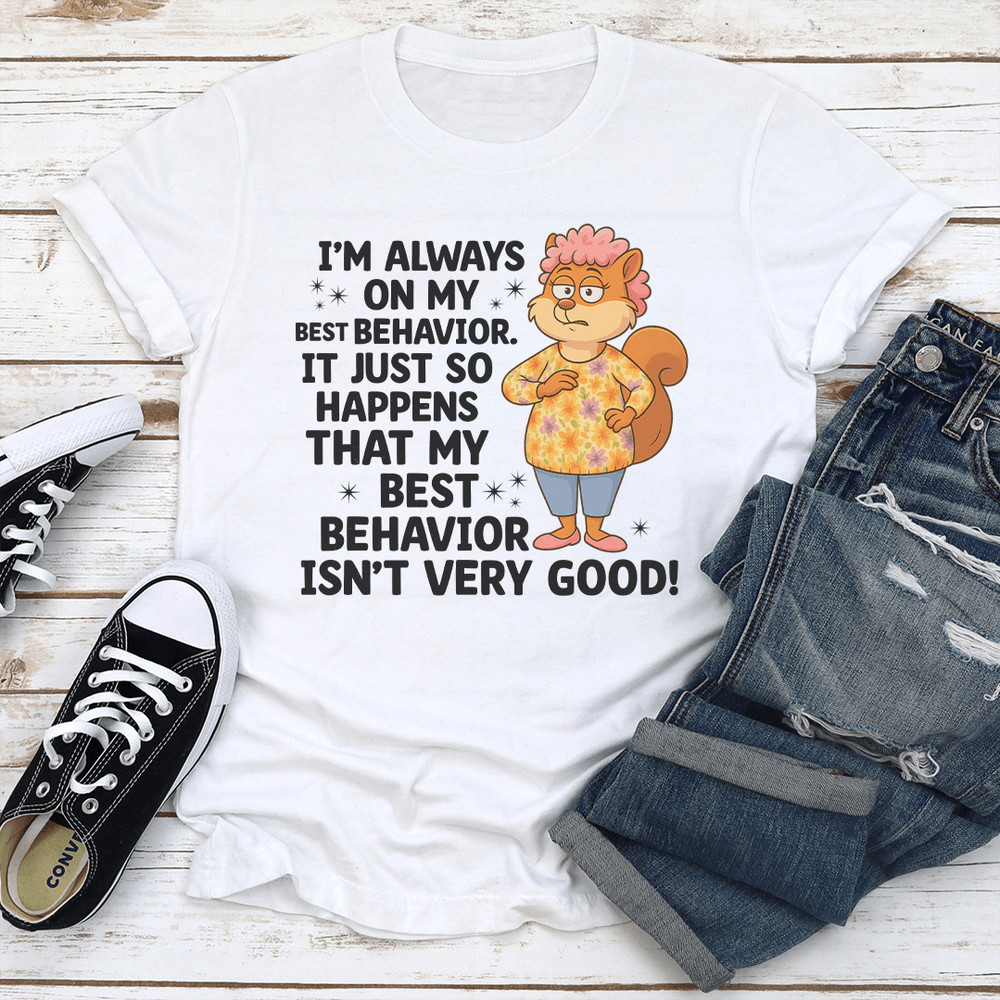 Im Always On My Best Behavior Tee 0