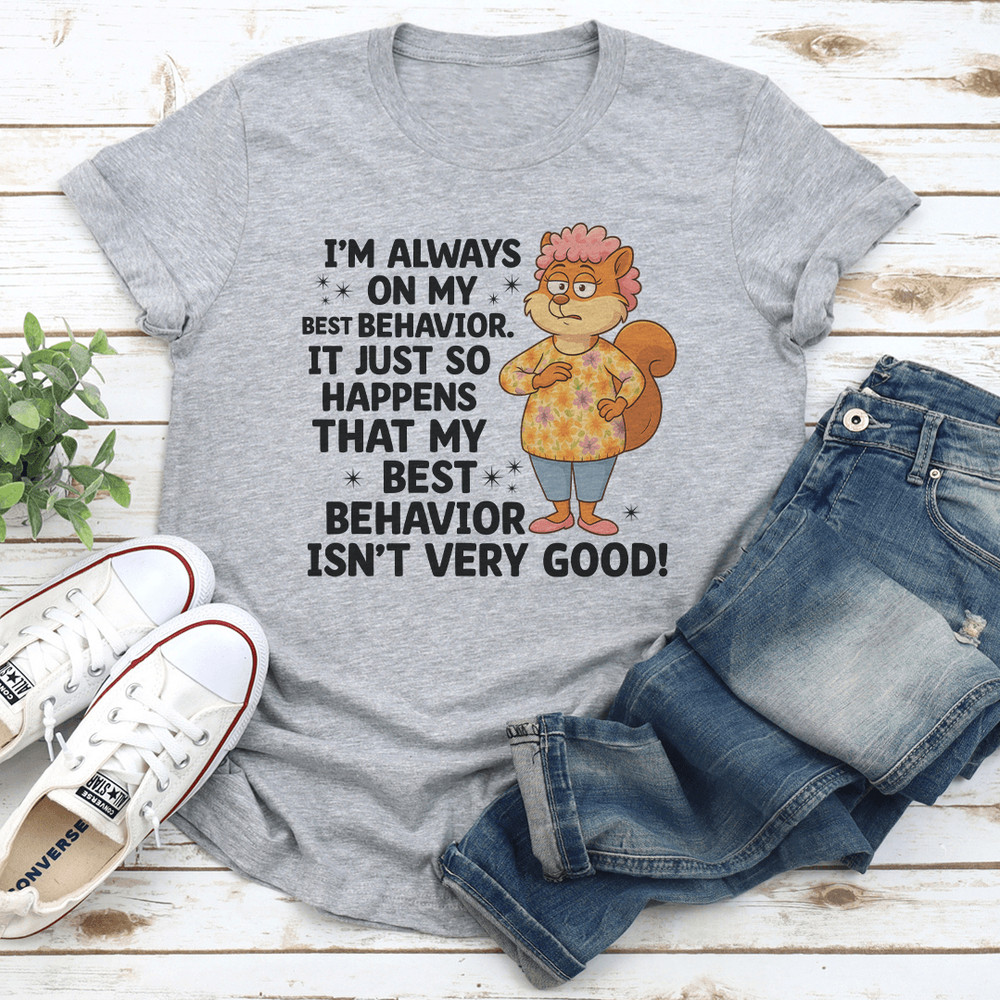 Im Always On My Best Behavior Tee 2