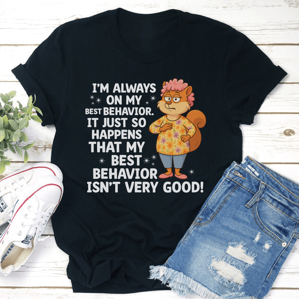 Im Always On My Best Behavior Tee 3