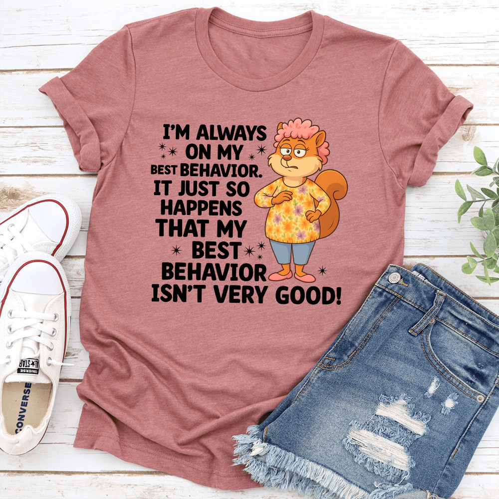 Im Always On My Best Behavior Tee 1