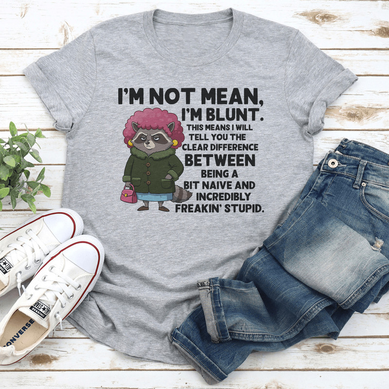 Im Not Mean Im Blunt This Means I Will Tell You The Clear Difference Tee 1