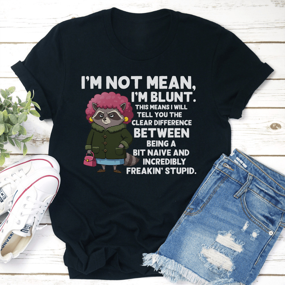 Im Not Mean Im Blunt This Means I Will Tell You The Clear Difference Tee 0
