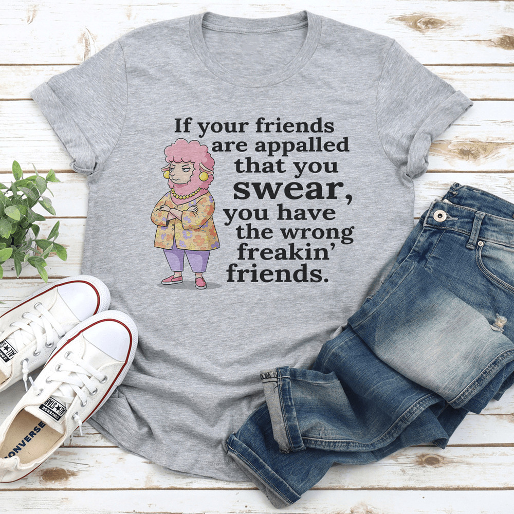 If Your Friends Are Appalled That You Swear Tee 1