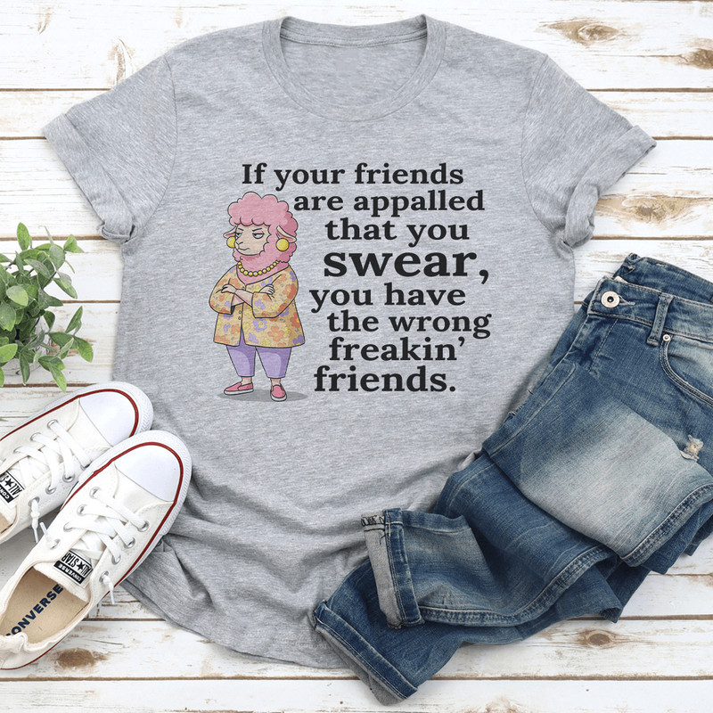 If Your Friends Are Appalled That You Swear Tee 1