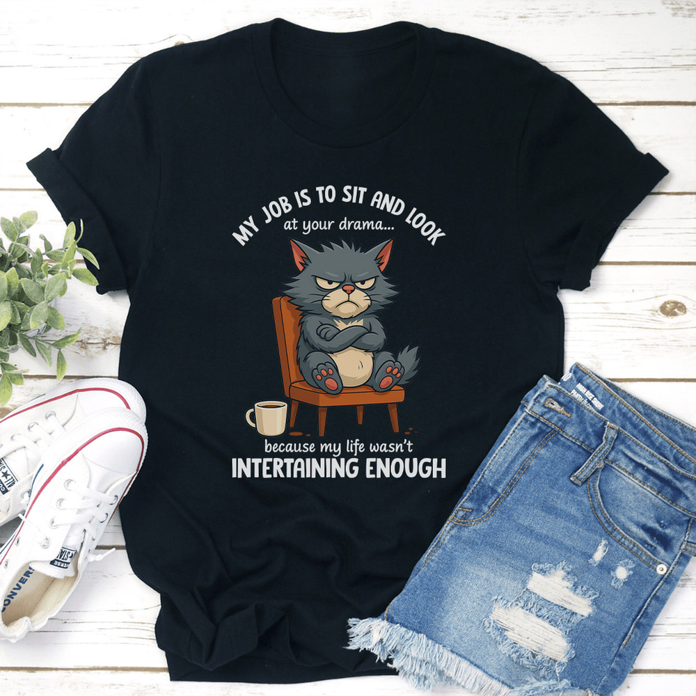 My Job Is To Sit And Look At Your Drama Tee 2