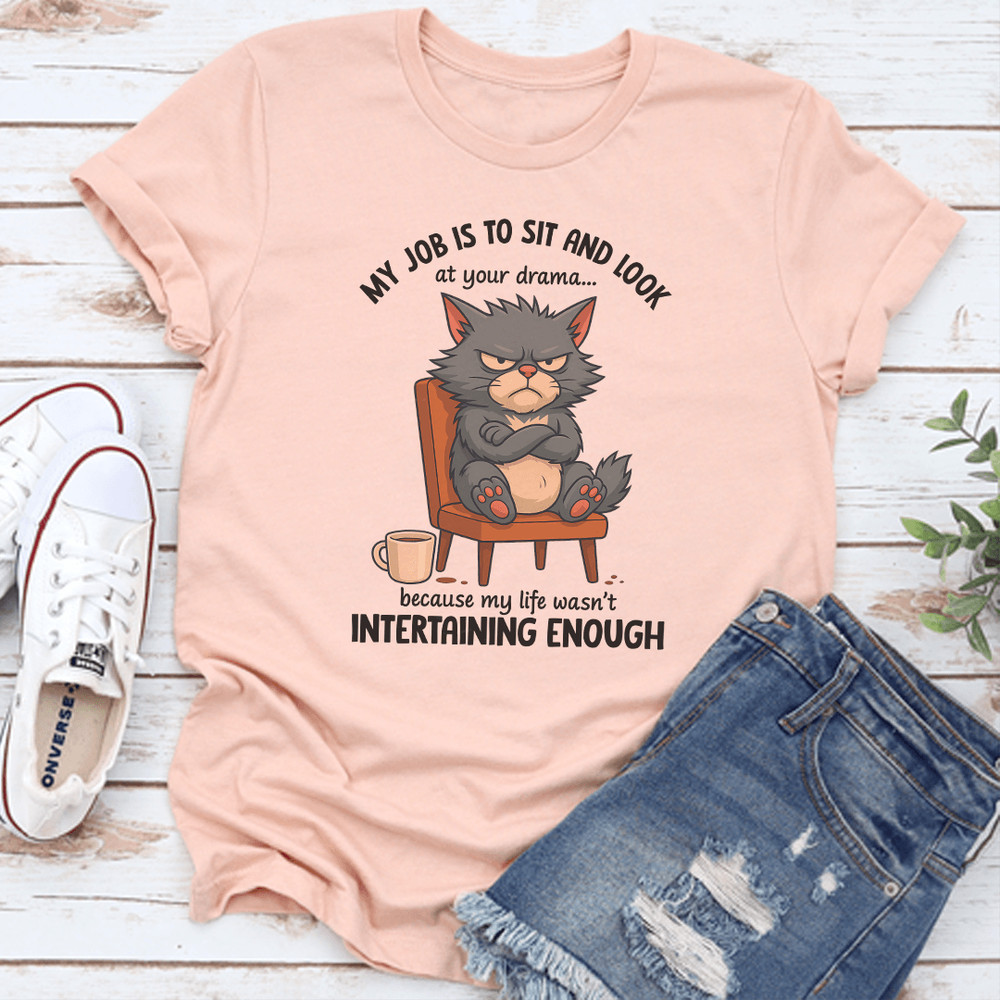 My Job Is To Sit And Look At Your Drama Tee 0
