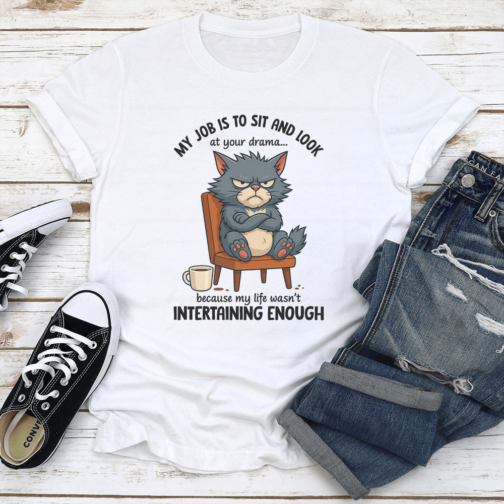 My Job Is To Sit And Look At Your Drama Tee 3