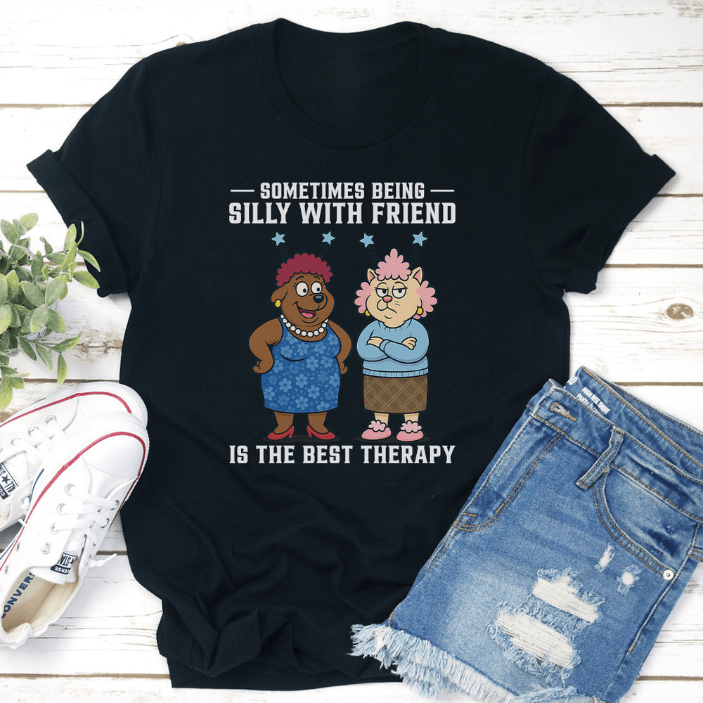 Sometimes Being Silly With Friend Is The Best Therapy Tee 0