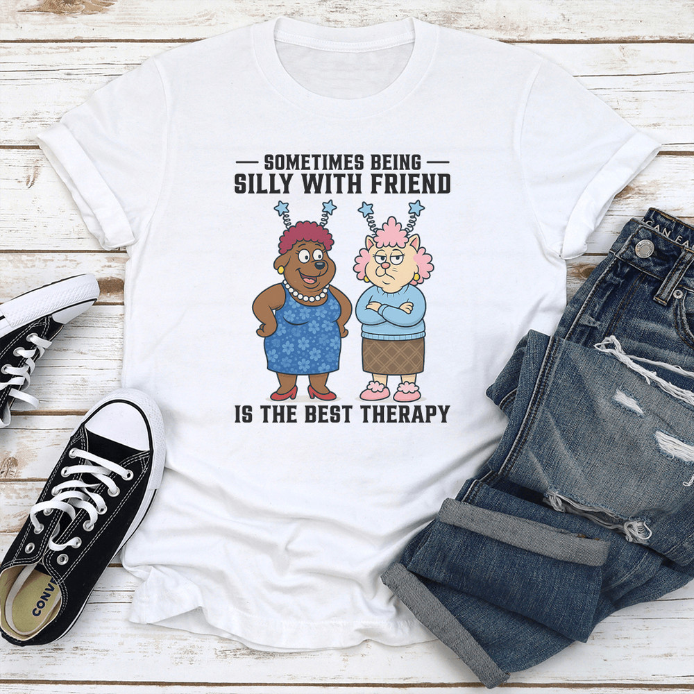 Sometimes Being Silly With Friend Is The Best Therapy Tee 3