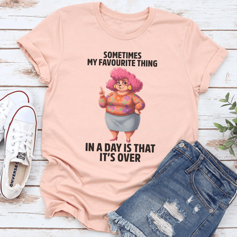 Sometimes My Favorite Thing In A Day Is That Its Over Tee 0