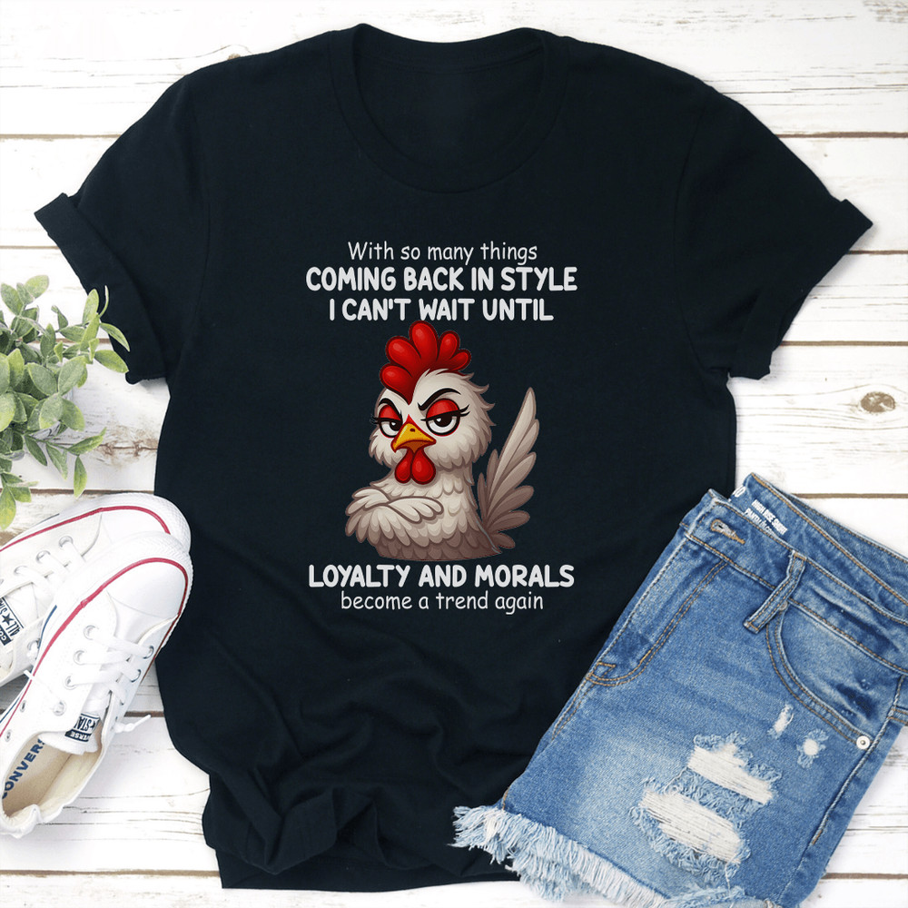 With So Many Things Coming Back In Style I Cant Wait Until Loyalty And Morals Tee 0