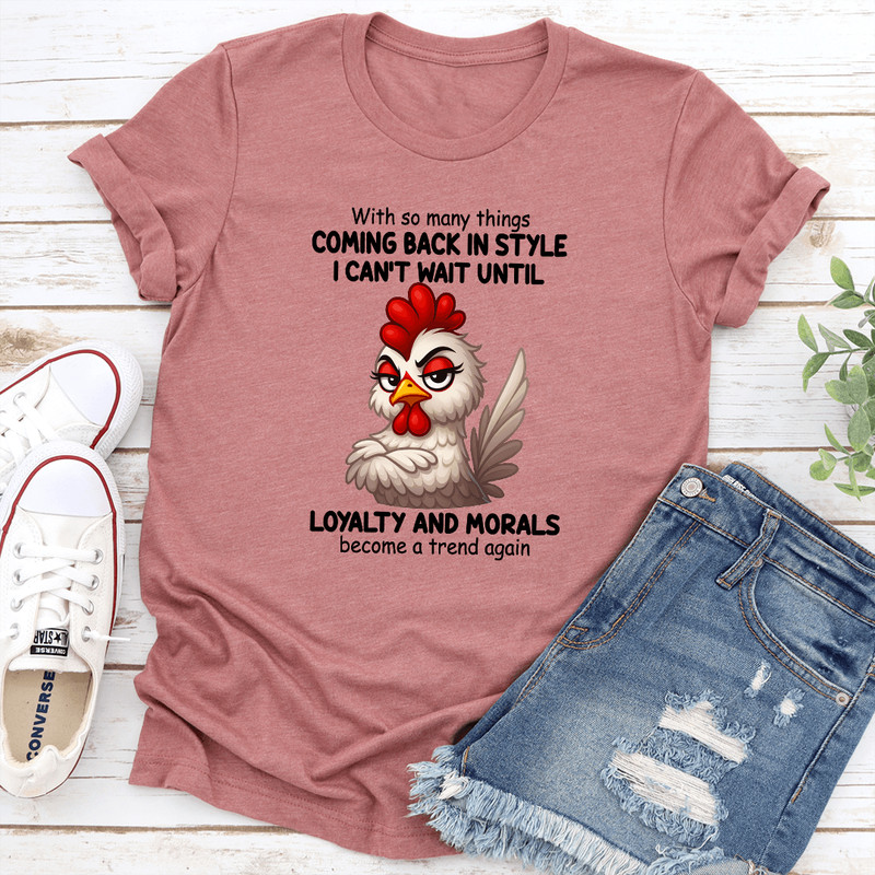 With So Many Things Coming Back In Style I Cant Wait Until Loyalty And Morals Tee 2