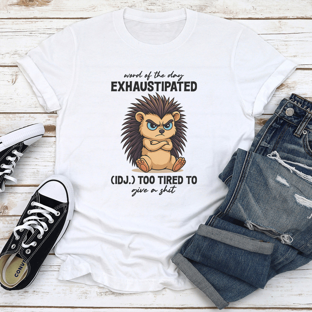 Word Of The Day Exhaustipated IDJ Too Tired To Give A Sit Tee 2