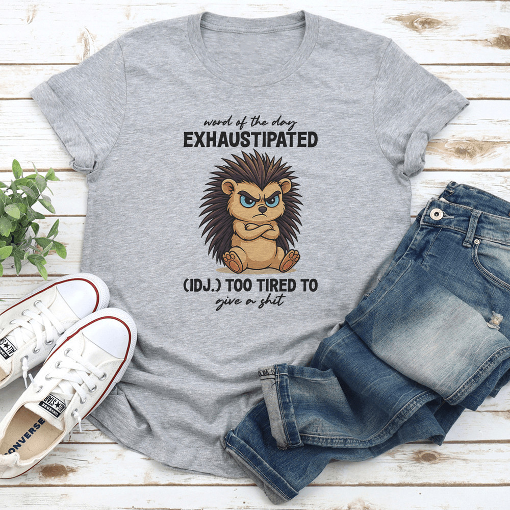Word Of The Day Exhaustipated IDJ Too Tired To Give A Sit Tee 3