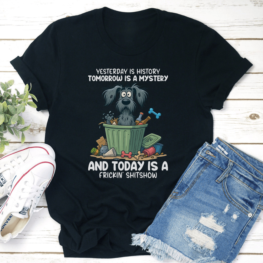 Yesterday Is History Tomorrow Is A Mystery Tee 2