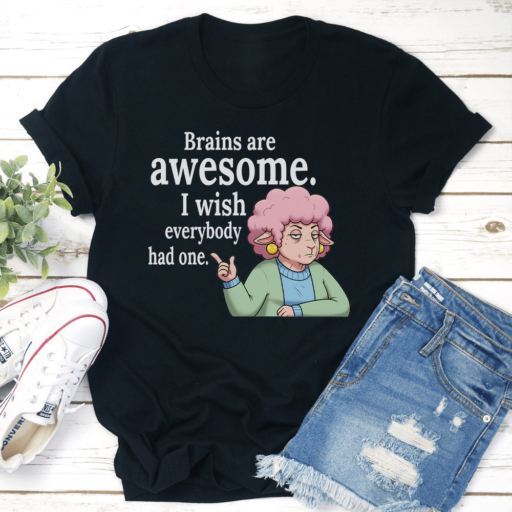 Brains Are Awesome I Wish Everybody Had One Tee 0