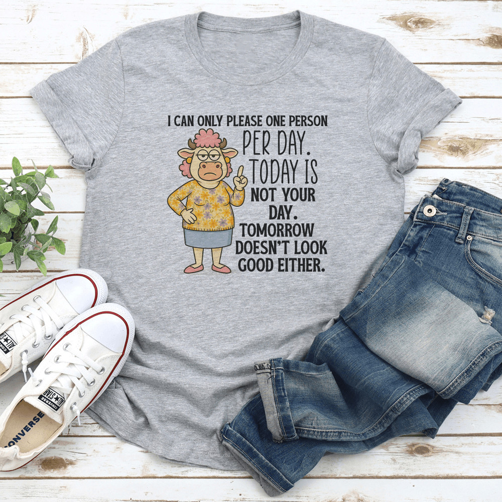 I Can Only Please One Person Per Day Tee 1
