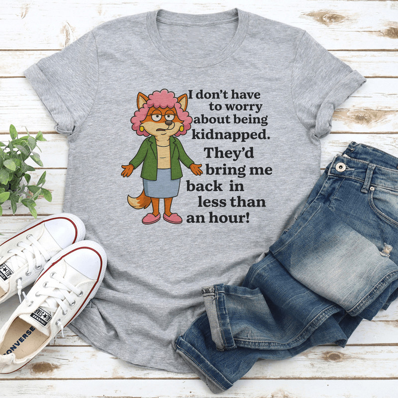 I Dont To Worry About Being Kidnapped Tee 2