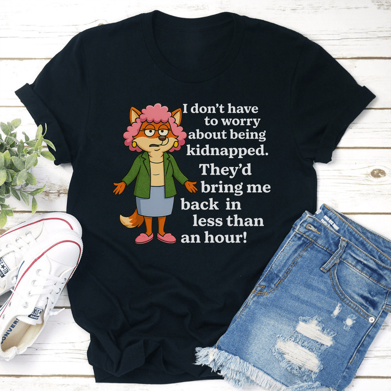 I Dont To Worry About Being Kidnapped Tee 3