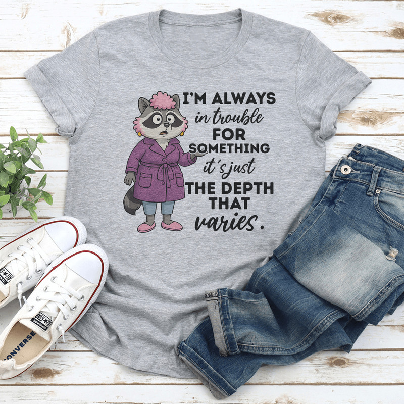 Im Always In Trouble For Something Tee 2