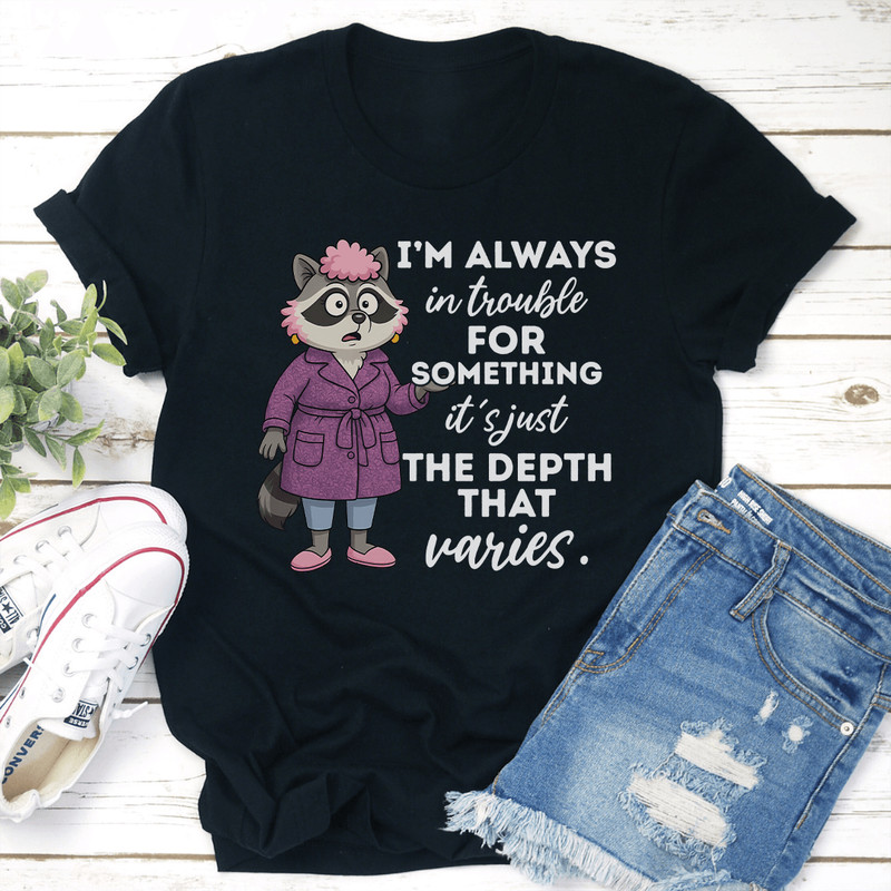 Im Always In Trouble For Something Tee 3