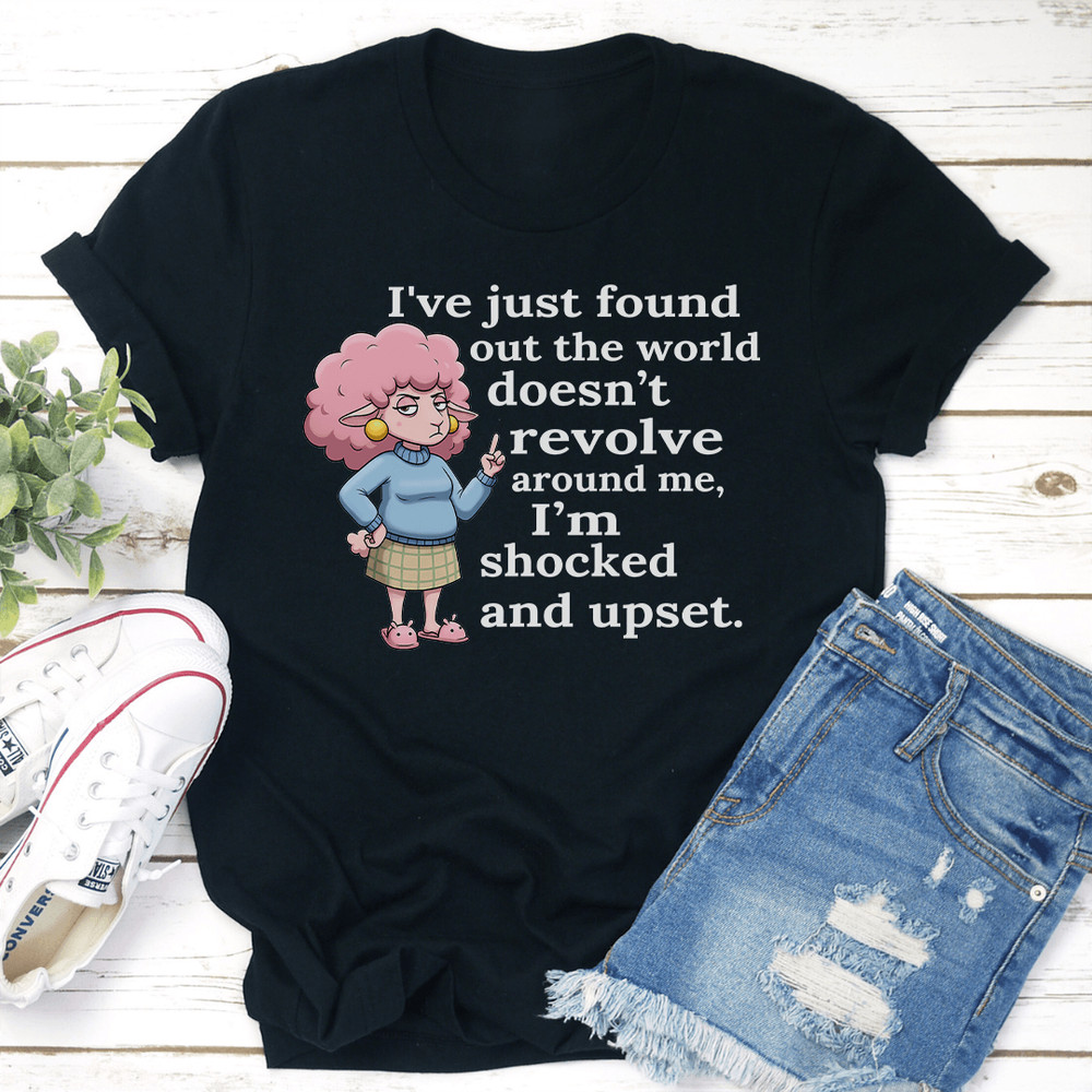 Ive Just Found Out The World Doesnt Revolve Around Me Tee 2